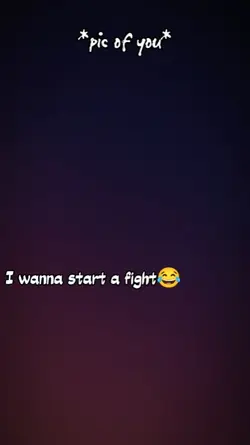 wanna start a fight
