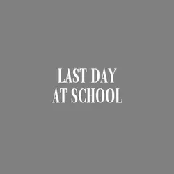 last day at school