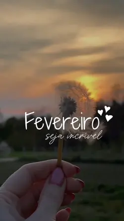Fevereiro chegou