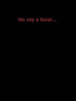 No voy a llorar... 
