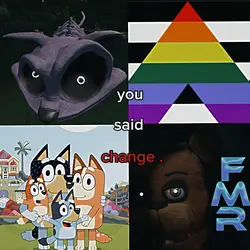 you said " change "
