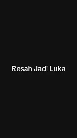Resah Jadi Luka