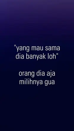 dia aja milihnya gua