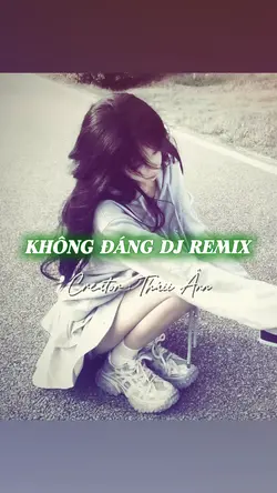 KHÔNG ĐÁNG REMIX