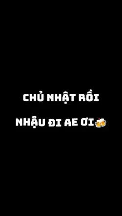 chủ nhật rồi nhậu đi