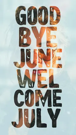 bye June, hello july