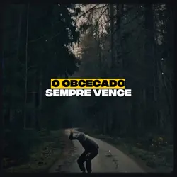 SEJA OBCECADO!