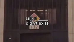 Life if ___