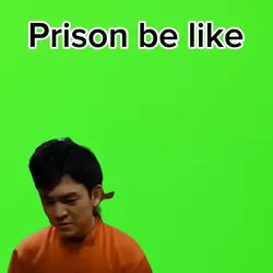 Prison be lik