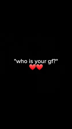 who is your gf?