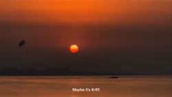 Maybe it's 6:45