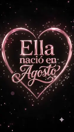 Ella nació en Agosto