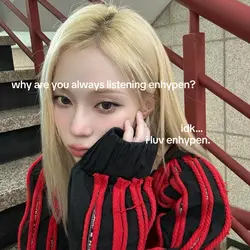 idk…I love Enha