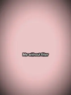 me without filter 