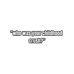 Childhood crush...