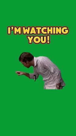 I’m watching you!