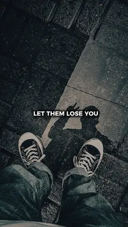 LET THEM LOSE YOU