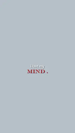 i lost my mind .
