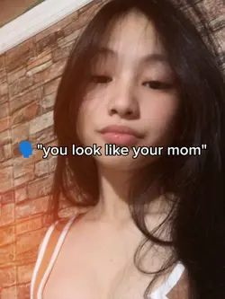 "u look like ur mom"