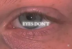 Eye’s don’t lie