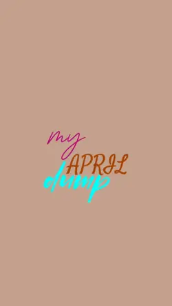 MY LIFE IN APRIL 