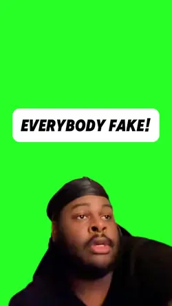 Everybody Fake!