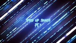 Speed up sounds pt.1