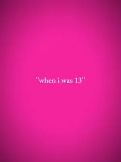 when i was 13