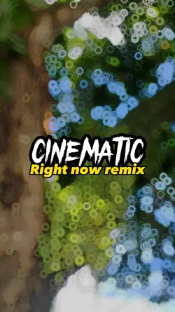 CINEMATIC RIGHT NOW