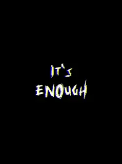 it's enough no more