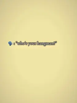 who's your hangman?