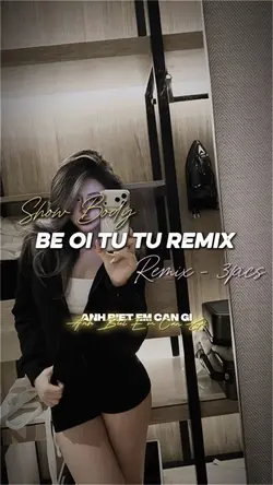 BÉ ƠI TỪ TỪ REMIX