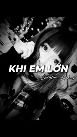 KHI EM LỚN