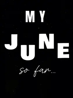 My JUNE so far