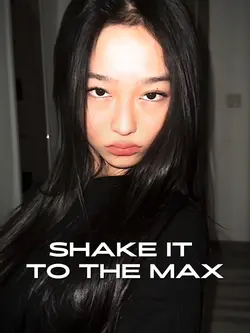SHAKE IT TO THE MAX