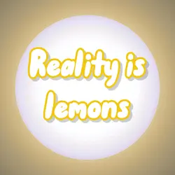 Reality is lemon >:(