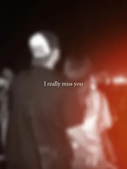 I really miss you