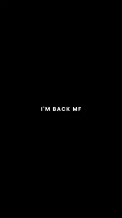 I'M BACK MF