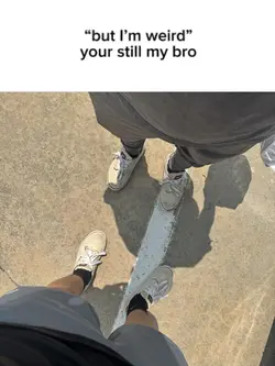 You’re still my bro