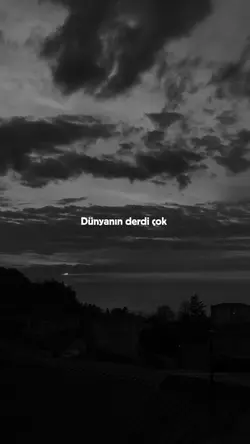 Dünyanın derdi çok..