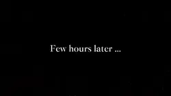 Few hours later