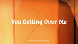 U Getting Over Me