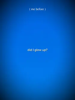 did I glow up 
