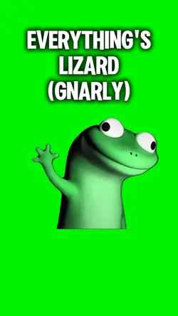 Everything's Lizard