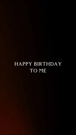 HAPPY BIRTHDAY TO ME