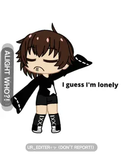 I'm lonely ><