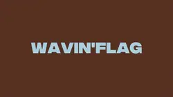 WAVIN’ FLAG