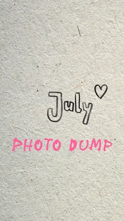 July photo dump