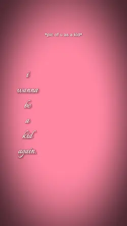 be a kid again 