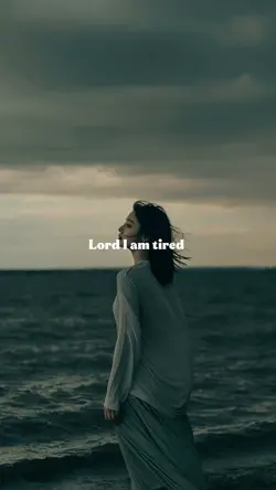 Lord I am Tired